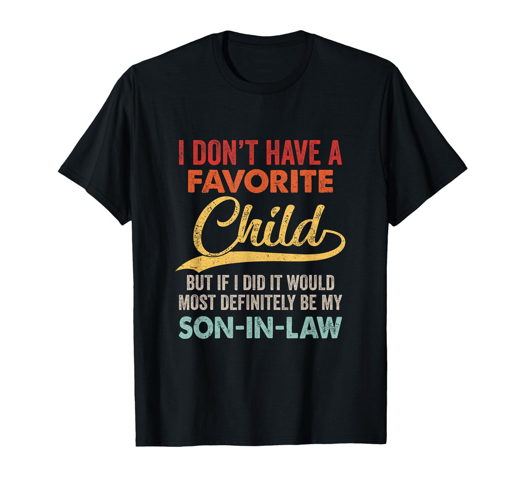 I Dont Have Favorite Child But T-Shirt - Fun Novelty Design Unisex - T-Shirt, Sweatshirt, Hoodie
