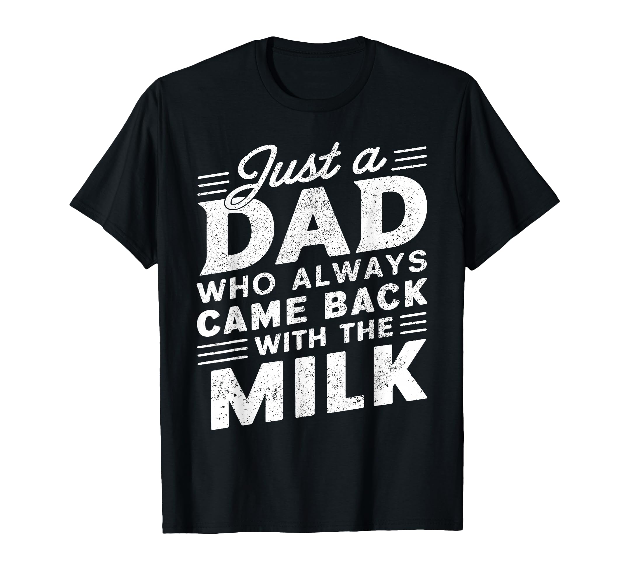 Just Dad Who Always Came Back Milk Funny T-Shirt - Minimalist Print Unisex - T-Shirt, Sweatshirt, Hoodie