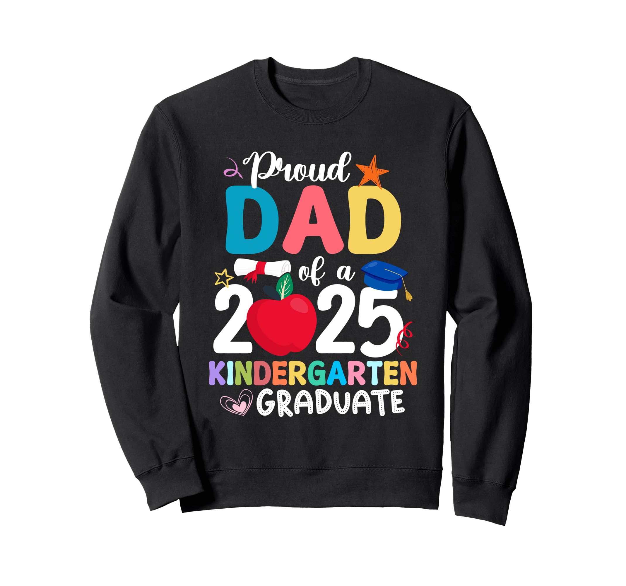 Proud Dad 2025 Kindergarten Graduation Sweatshirt - Trendy Graphic Unisex - T-Shirt, Sweatshirt, Hoodie