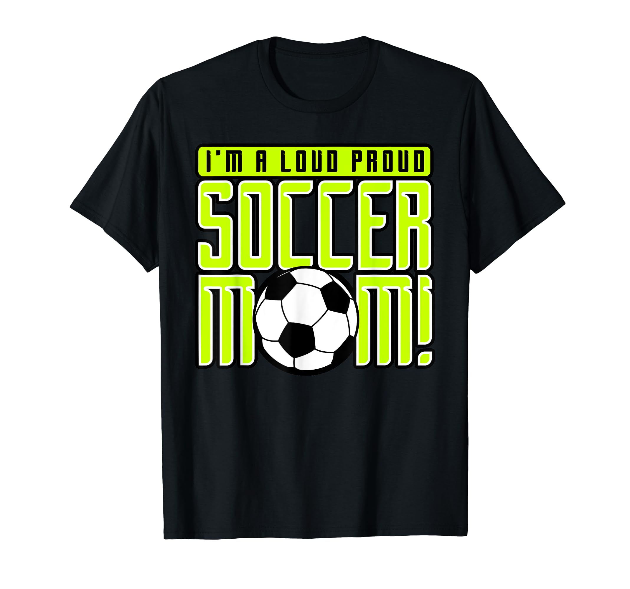 Proud Soccer Mom Im Loud Proud Soccer Mom T-Shirt - Unique Graphic Unisex - T-Shirt, Sweatshirt, Hoodie