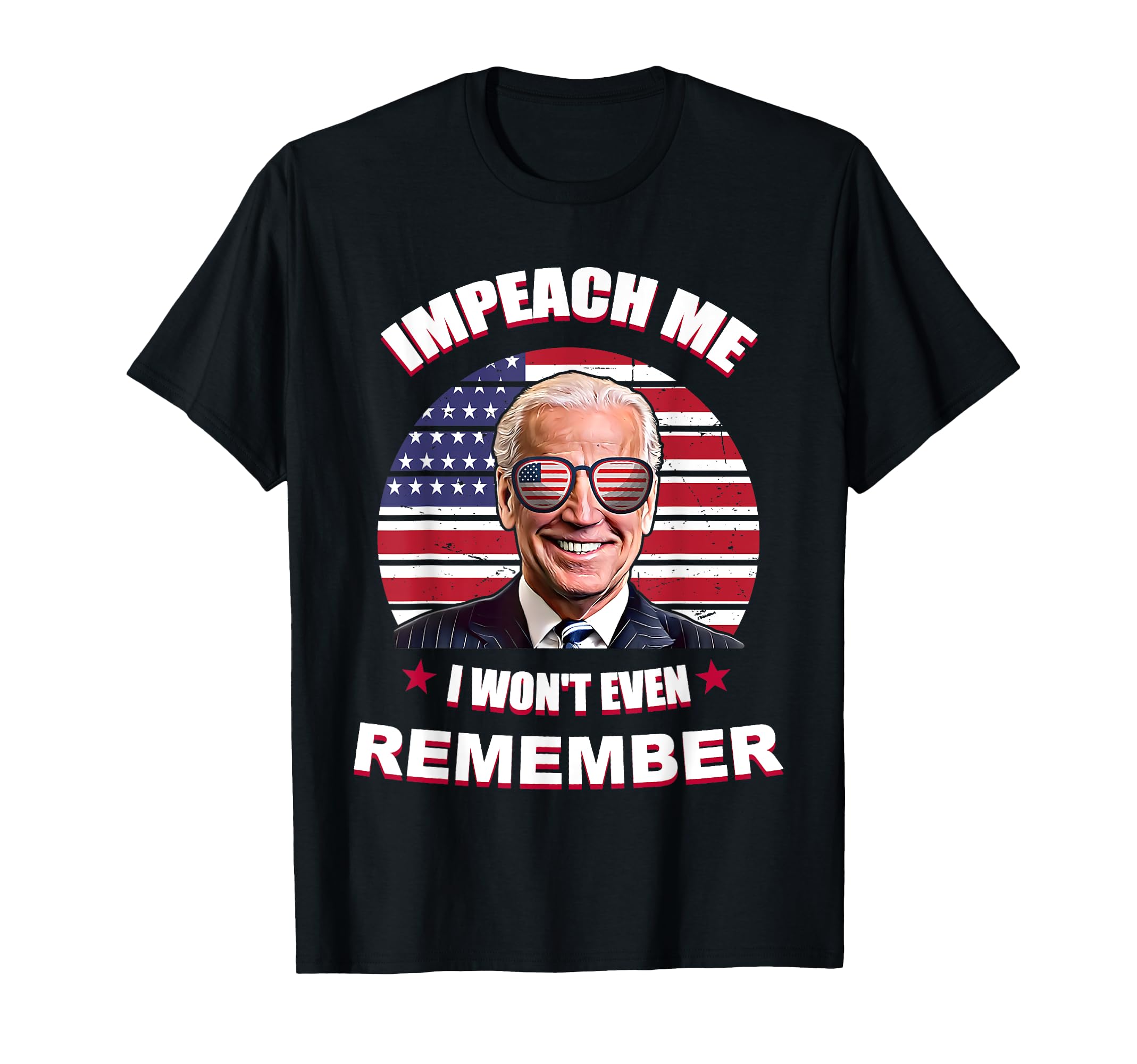 Impeach Me I Wont Even Remember Funny T-Shirt - Minimalist Print Men Women - T-Shirt, Sweatshirt, Hoodie
