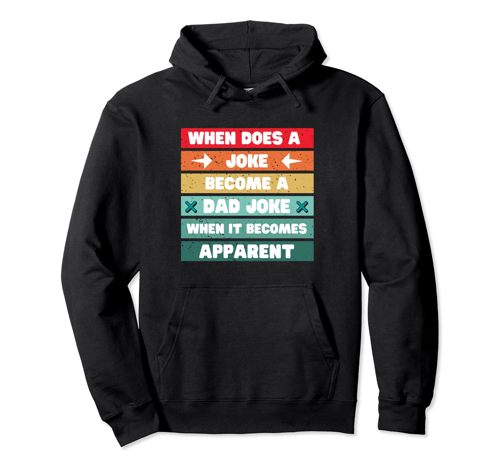 Funny Dad Joke Pun When Does Joke Hoodie - Fun Novelty Design Men Women - T-Shirt, Sweatshirt, Hoodie