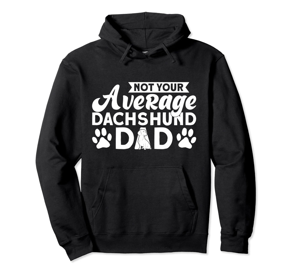 Dachshund Not Your Average Dachshund Dad Hoodie - Unique Graphic Men Women - T-Shirt, Sweatshirt, Hoodie