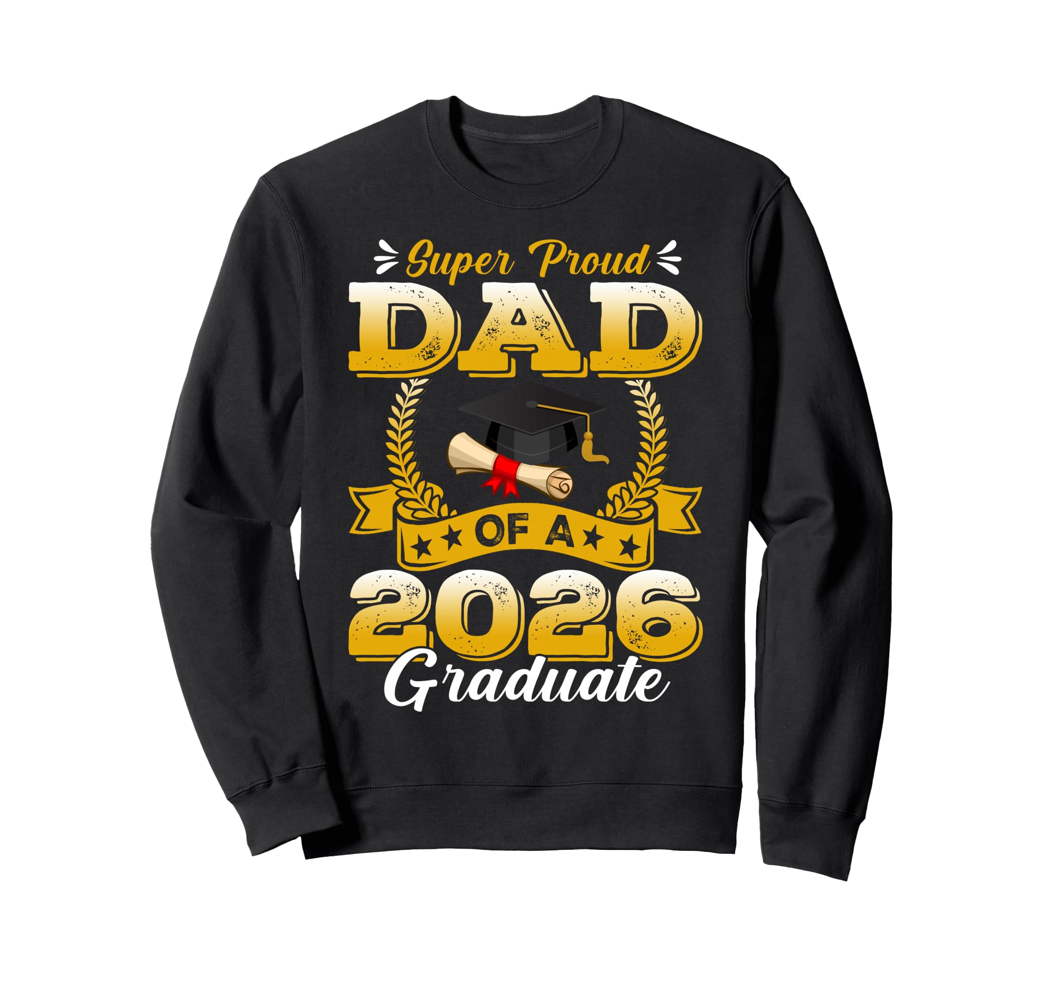Super Proud Dad 2026 Graduate Sweatshirt - Custom Art Print Men Women - T-Shirt, Sweatshirt, Hoodie