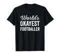 Worlds Okayest Footballer Funny Humorous T-Shirt - Graphic Print Unisex - T-Shirt, Sweatshirt, Hoodie