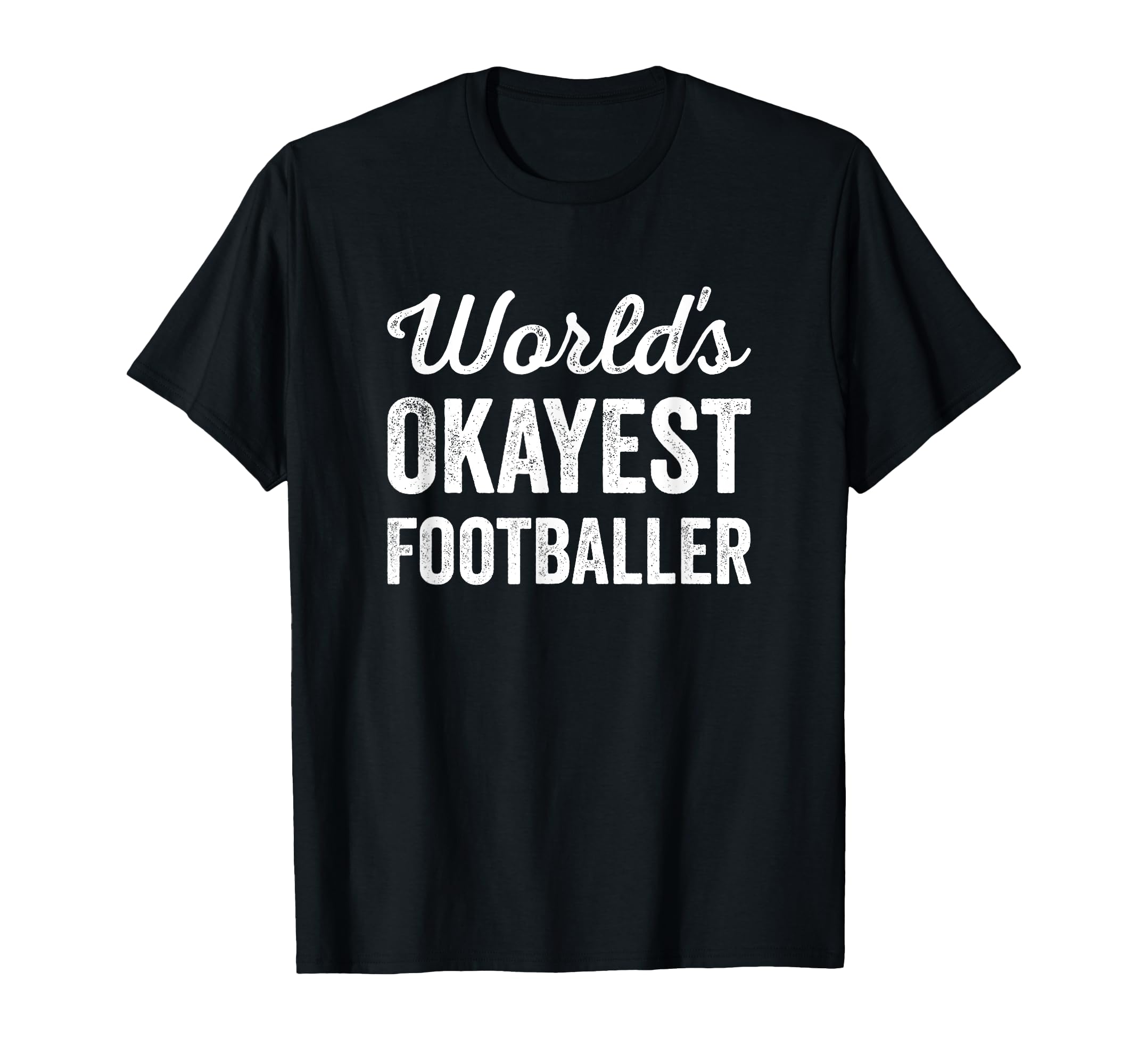 Worlds Okayest Footballer Funny Humorous T-Shirt - Graphic Print Unisex - T-Shirt, Sweatshirt, Hoodie