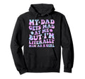 Funny My Dad Gets Mad Me But Im Literally Hoodie - Streetwear Style Unisex - T-Shirt, Sweatshirt, Hoodie