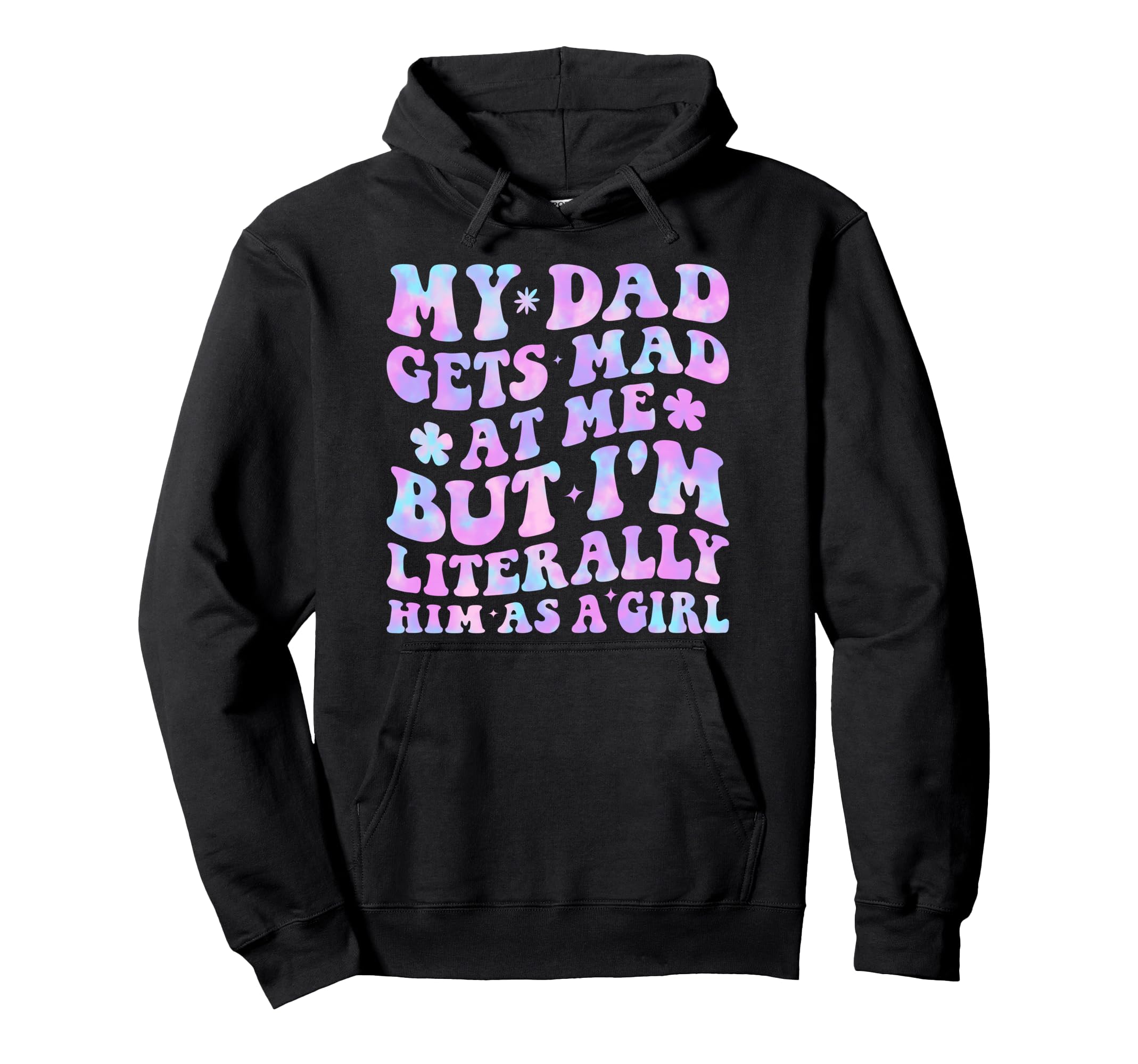 Funny My Dad Gets Mad Me But Im Literally Hoodie - Streetwear Style Unisex - T-Shirt, Sweatshirt, Hoodie