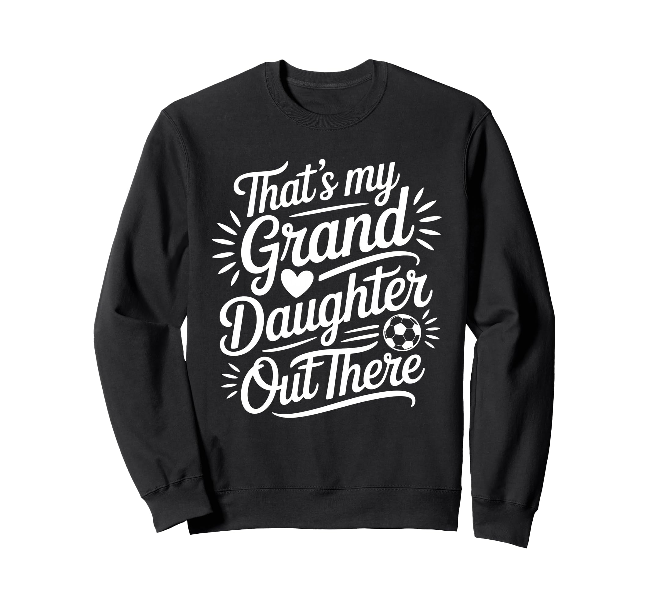 Thats My Granddaughter Out There Sweatshirt - Novelty Apparel for Adults - T-Shirt, Sweatshirt, Hoodie