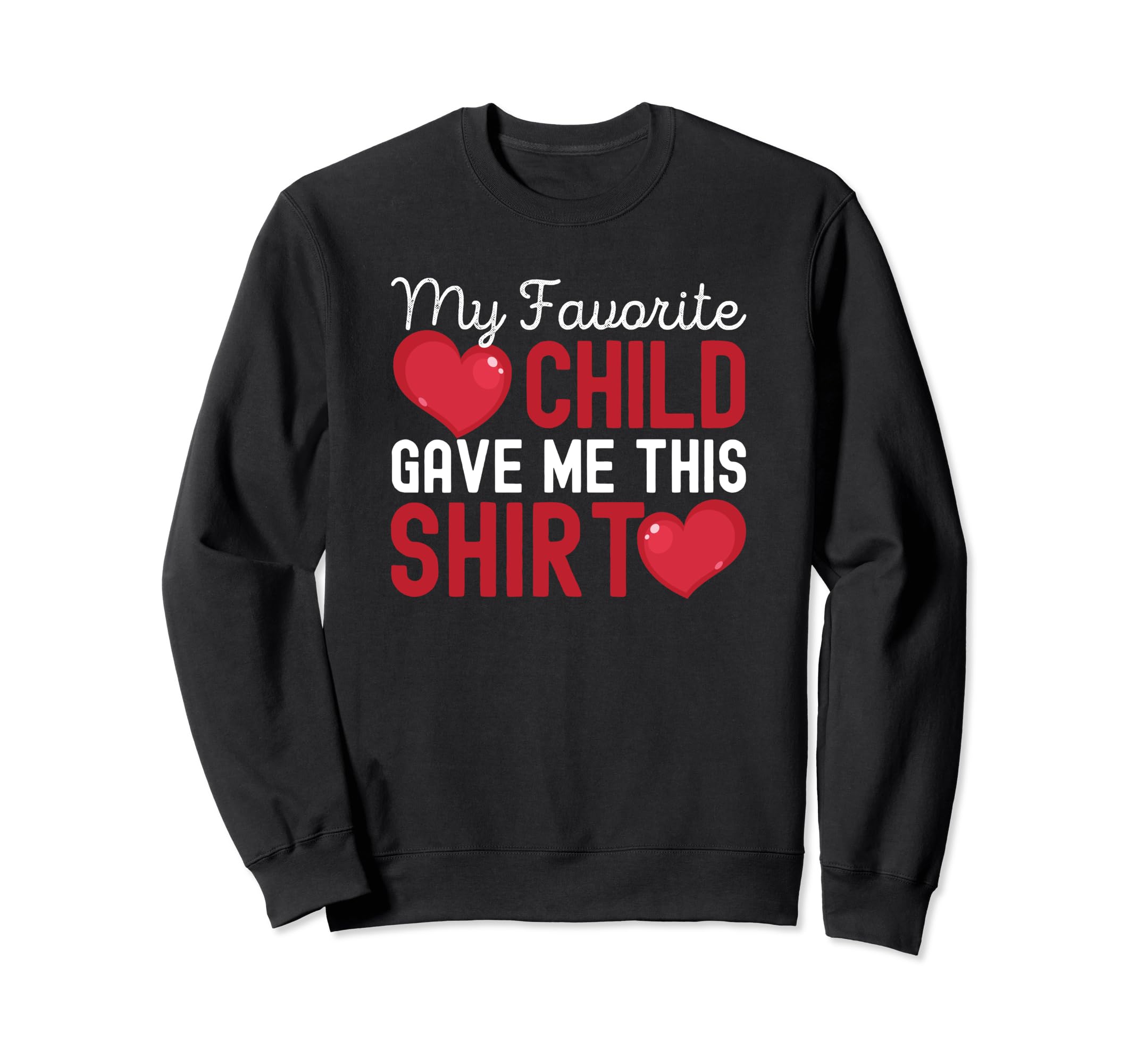My Favorite Child Gave Me This Family Sweatshirt - Trendy Graphic Unisex - T-Shirt, Sweatshirt, Hoodie