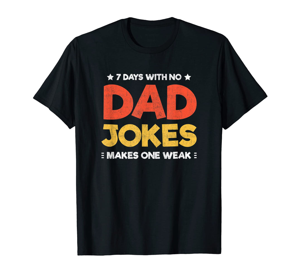 Funny Dad Joke Puns 7 Days No Dad Jokes T-Shirt - Graphic Print Men Women - T-Shirt, Sweatshirt, Hoodie