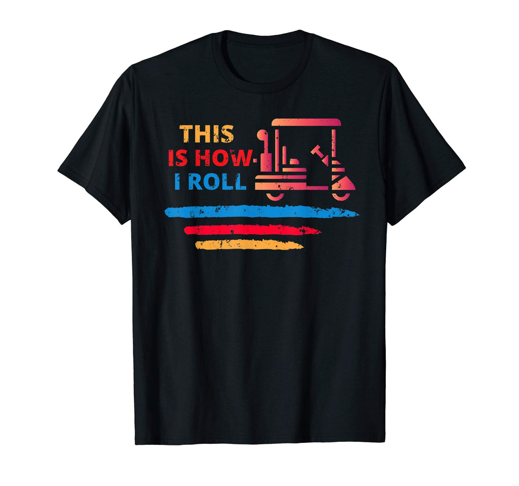 This Is How I Roll Gift Dad Golf Cart T-Shirt - Graphic Print Unisex - T-Shirt, Sweatshirt, Hoodie