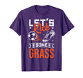 Lets Kick Some Grass Funny Soccer T-Shirt - Fun Novelty Design Unisex - T-Shirt, Sweatshirt, Hoodie