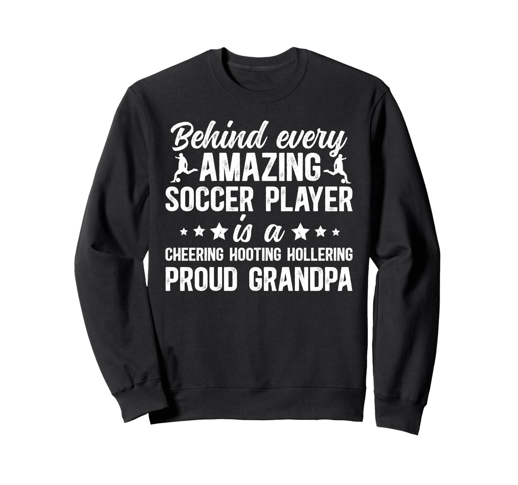 Proud Grandpa Soccer Player Sweatshirt - Fun Novelty Design Men Women - T-Shirt, Sweatshirt, Hoodie