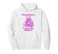 Sometimes I Just Be Sippin Funny Dad Hoodie - Casual Everyday Wear Unisex - T-Shirt, Sweatshirt, Hoodie
