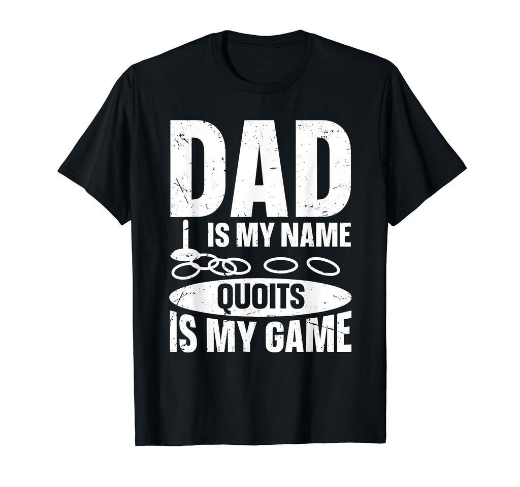 Dad Is My Name Quoits Is My Game T-Shirt - Casual Everyday Wear for Adults - T-Shirt, Sweatshirt, Hoodie