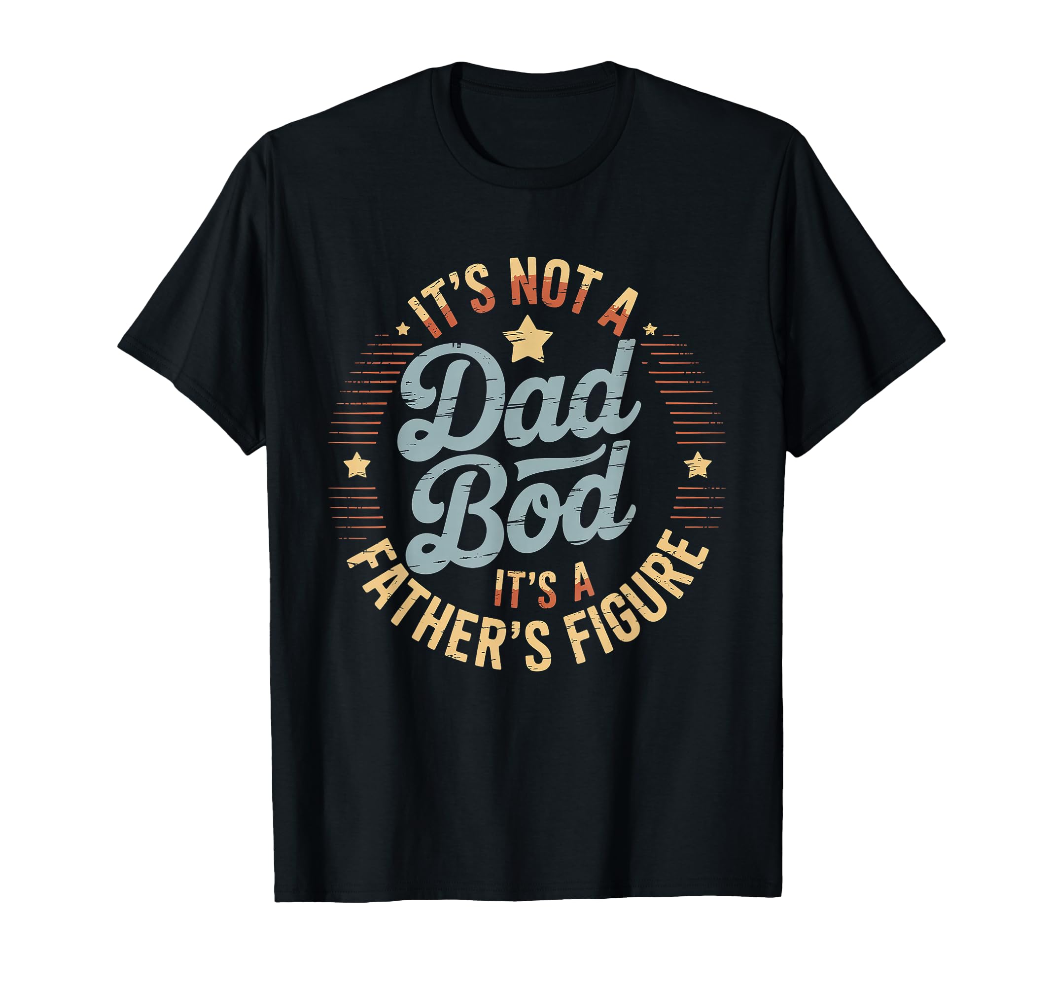 Its Not Dad Bod Its Fathers Figure T-Shirt - Aesthetic Graphic Men Women - T-Shirt, Sweatshirt, Hoodie