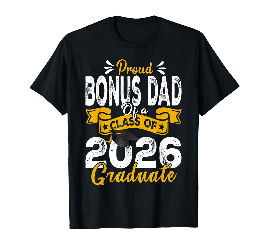 Proud Bonus Dad Class 2026 Graduate T-Shirt - Streetwear Style Men Women - T-Shirt, Sweatshirt, Hoodie