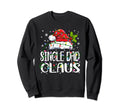 Single Dad Claus Santa Sweatshirt - Casual Everyday Wear Men Women - T-Shirt, Sweatshirt, Hoodie