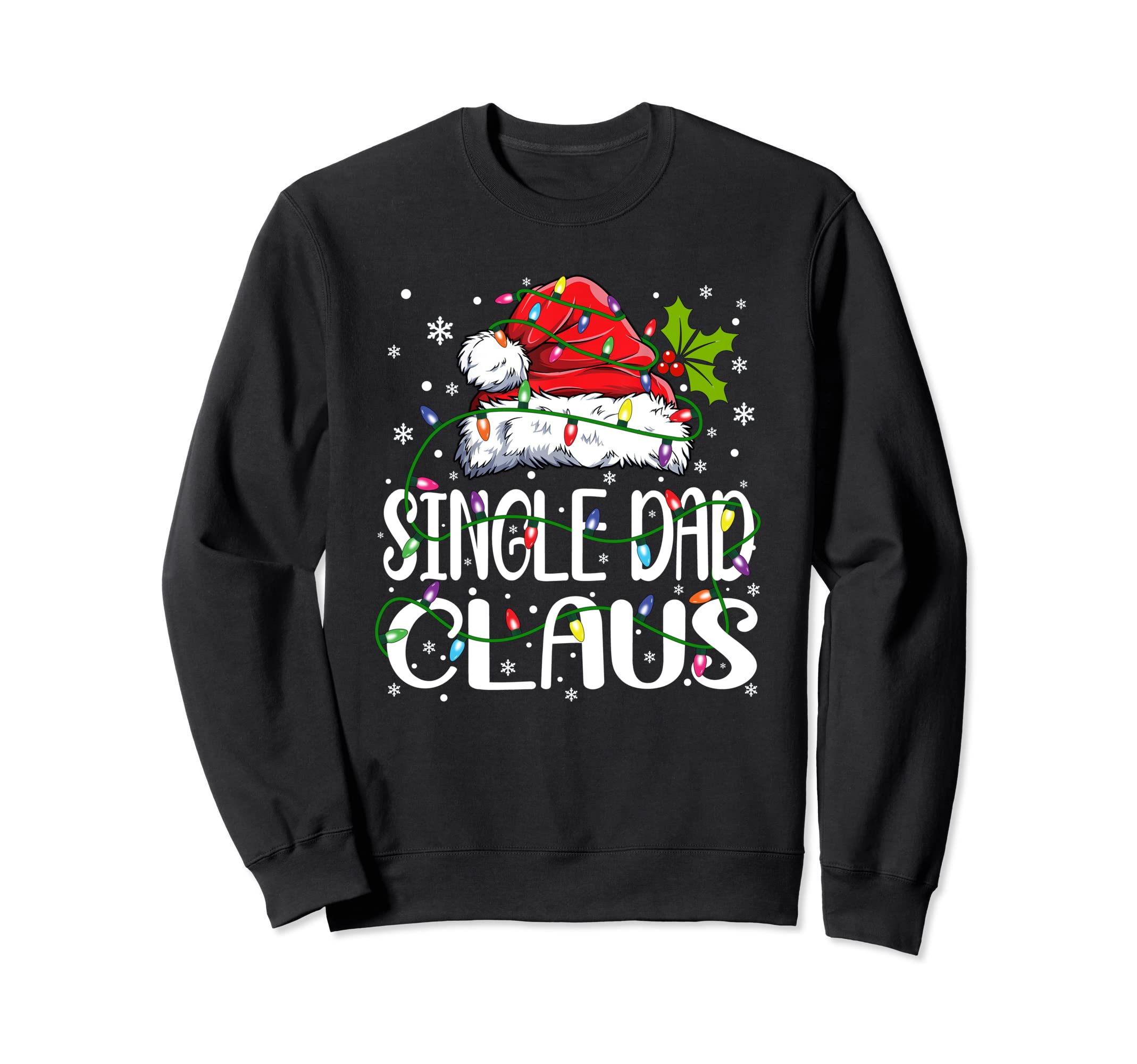 Single Dad Claus Santa Sweatshirt - Casual Everyday Wear Men Women - T-Shirt, Sweatshirt, Hoodie