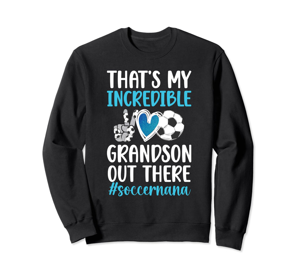 My Incredible Grandson Soccer Nana Sweatshirt - Trendy Graphic for Adults - T-Shirt, Sweatshirt, Hoodie