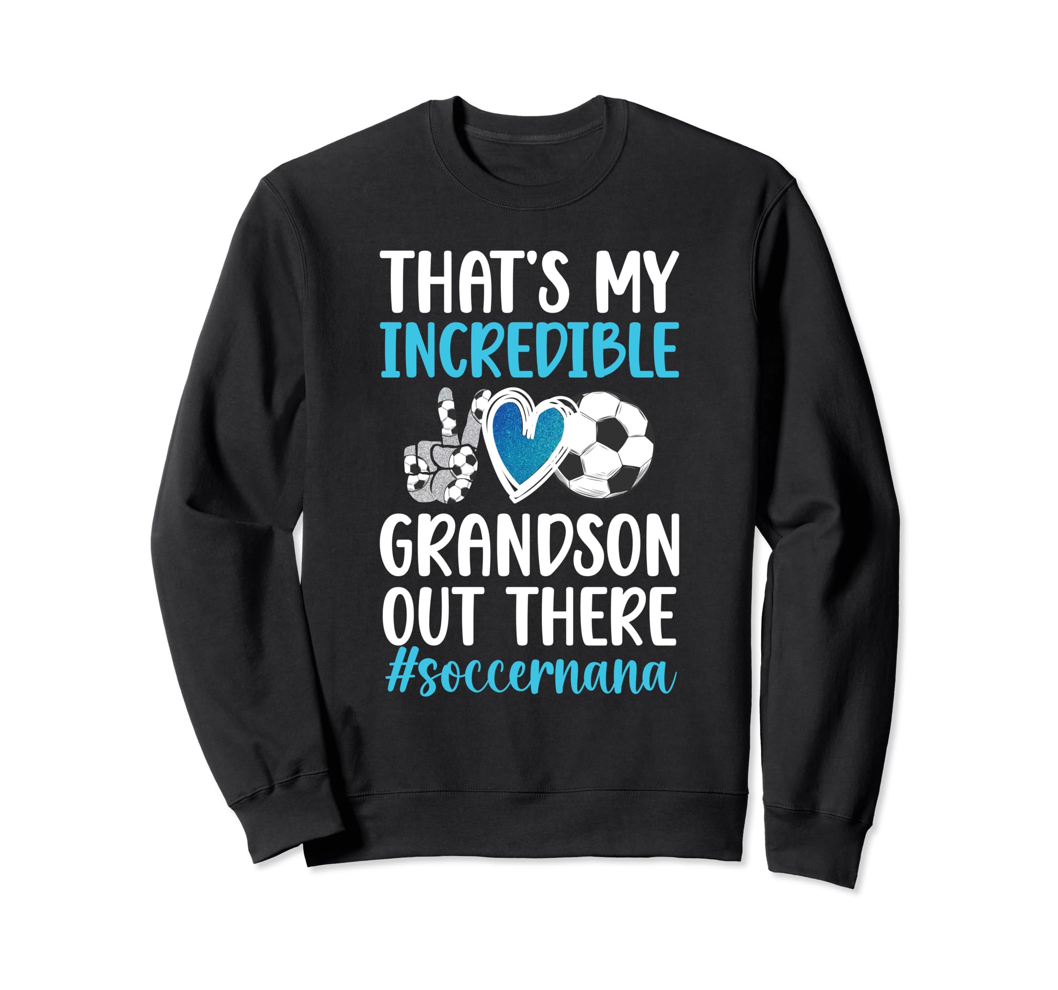My Incredible Grandson Soccer Nana Sweatshirt - Trendy Graphic for Adults - T-Shirt, Sweatshirt, Hoodie