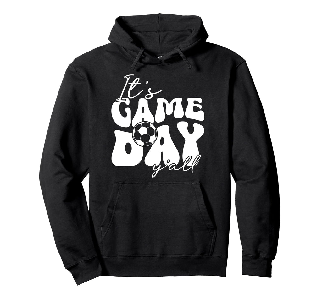 Its Game Day Yall Soccer Game Day Soccer Hoodie - Graphic Print Unisex - T-Shirt, Sweatshirt, Hoodie