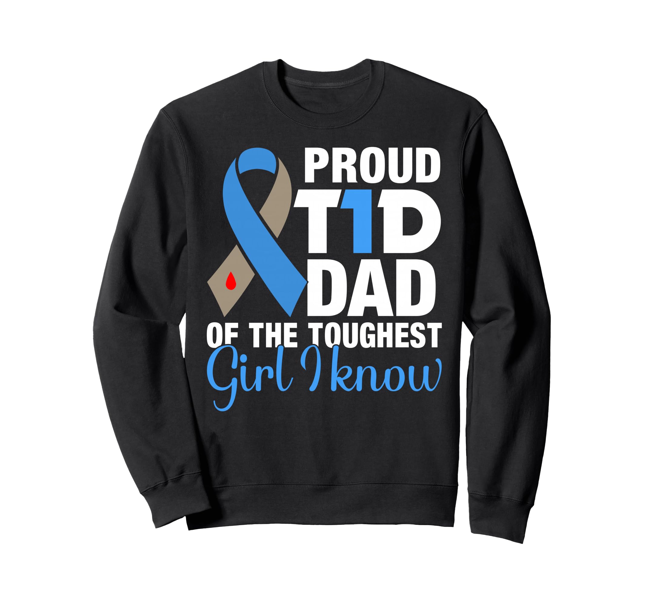 Proud T1D Dad Toughest I Know Sweatshirt - Fun Novelty Design for Adults - T-Shirt, Sweatshirt, Hoodie
