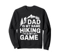Funny Hiking Dad Is My Name Sweatshirt - Casual Everyday Wear for Adults - T-Shirt, Sweatshirt, Hoodie