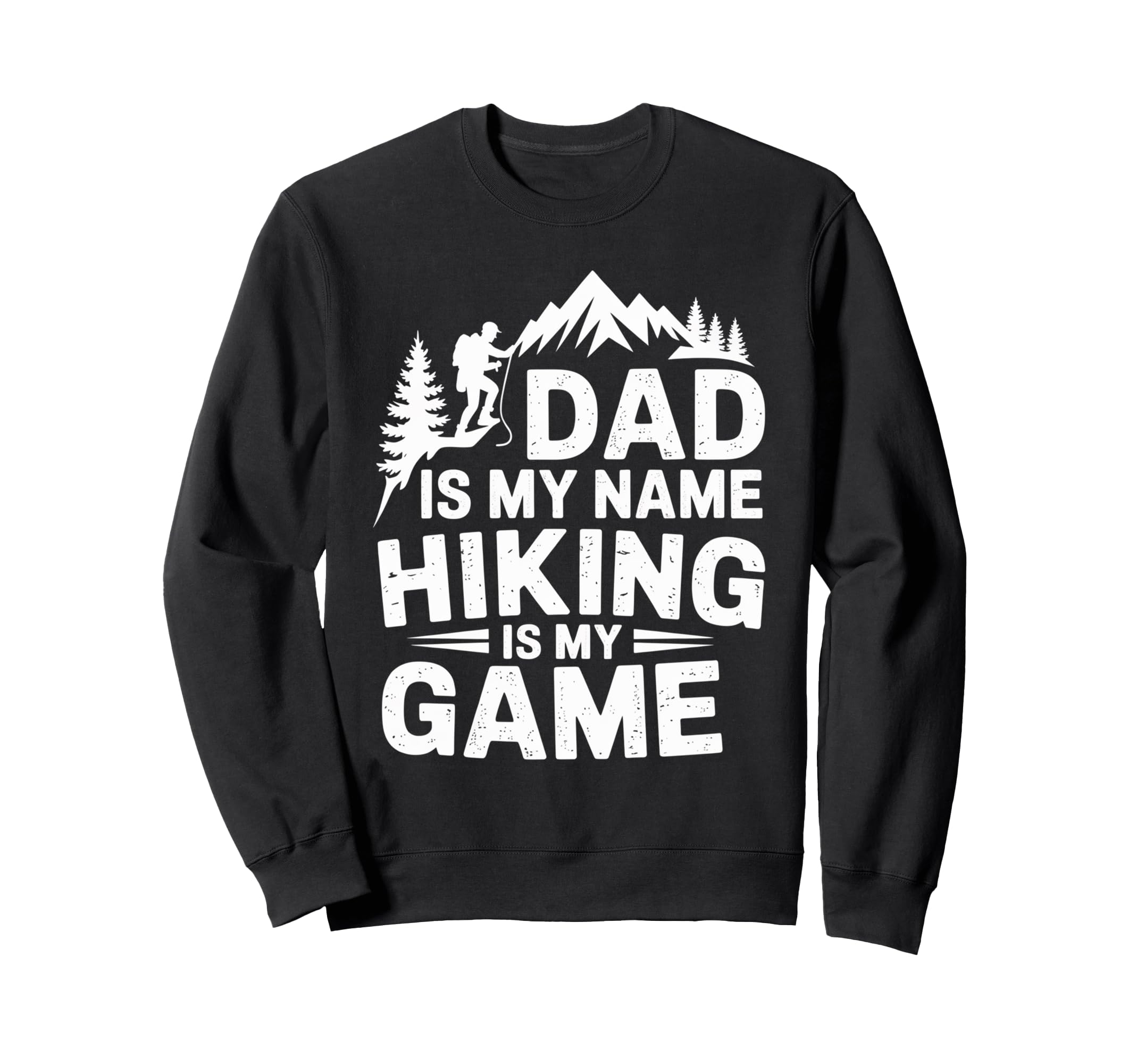 Funny Hiking Dad Is My Name Sweatshirt - Casual Everyday Wear for Adults - T-Shirt, Sweatshirt, Hoodie