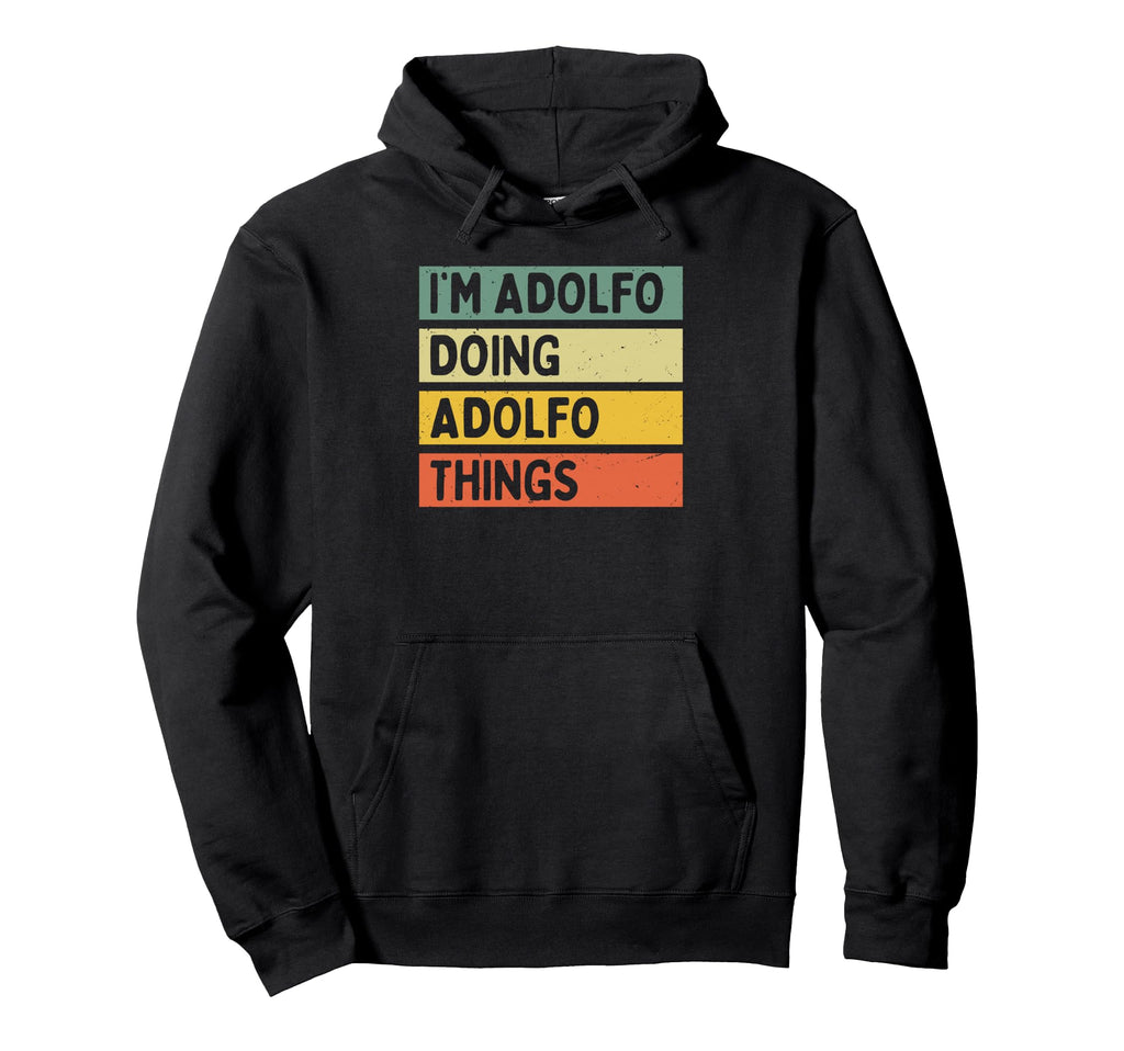 Im Adolfo Doing Adolfo Things Funny Hoodie - Novelty Apparel for Adults - T-Shirt, Sweatshirt, Hoodie