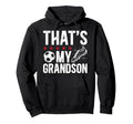 Thats My Grandson Soccer Grandpa Hoodie - Streetwear Style Men Women - T-Shirt, Sweatshirt, Hoodie