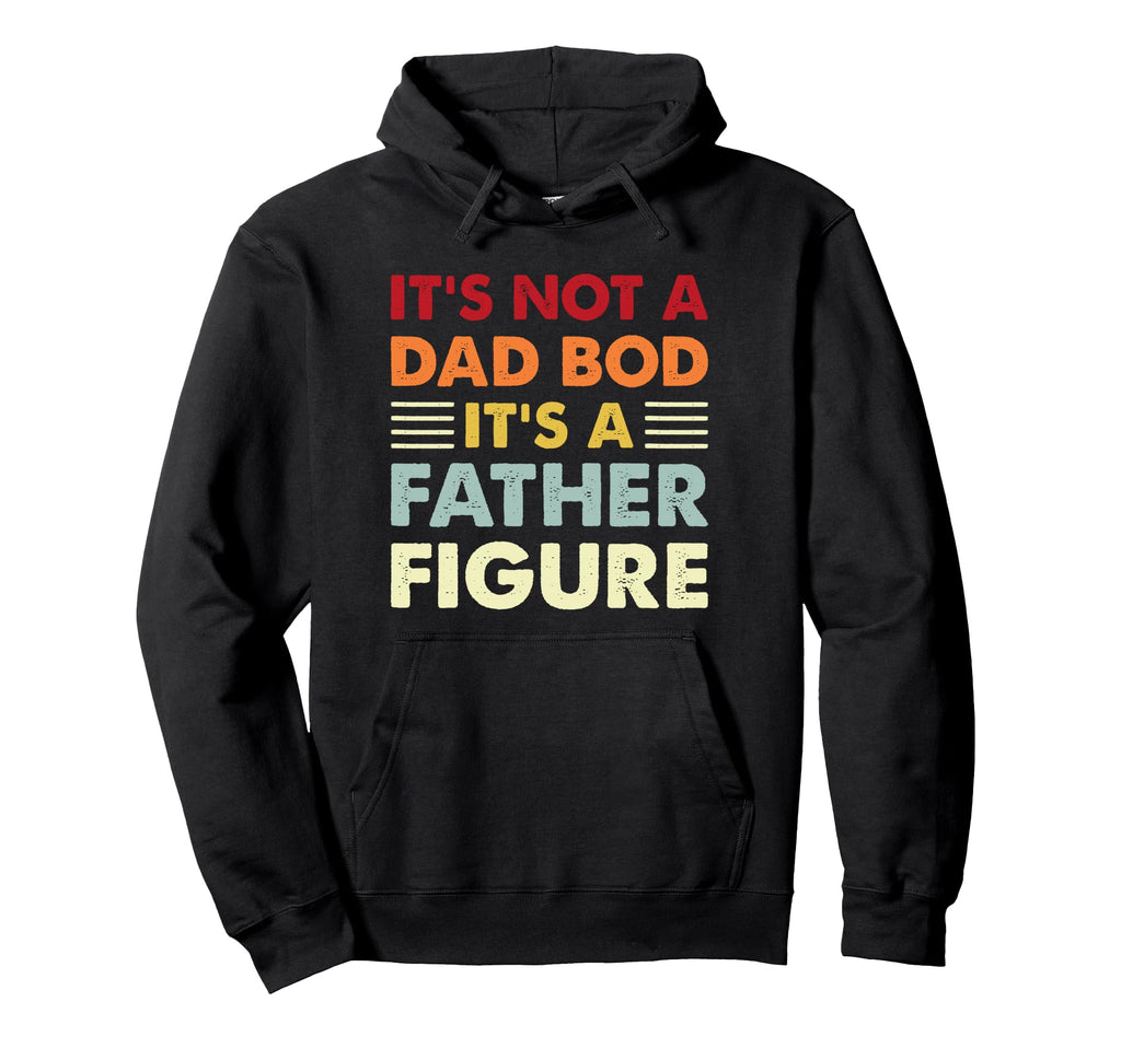 Its Not Dad Bod Its Father Figure Hoodie - Minimalist Print for Adults - T-Shirt, Sweatshirt, Hoodie