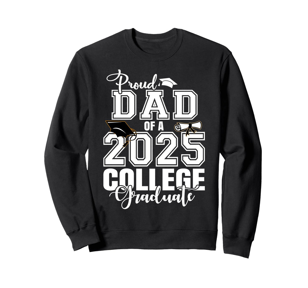 Proud Dad 2025 College Graduate Sweatshirt - Streetwear Style for Adults - T-Shirt, Sweatshirt, Hoodie