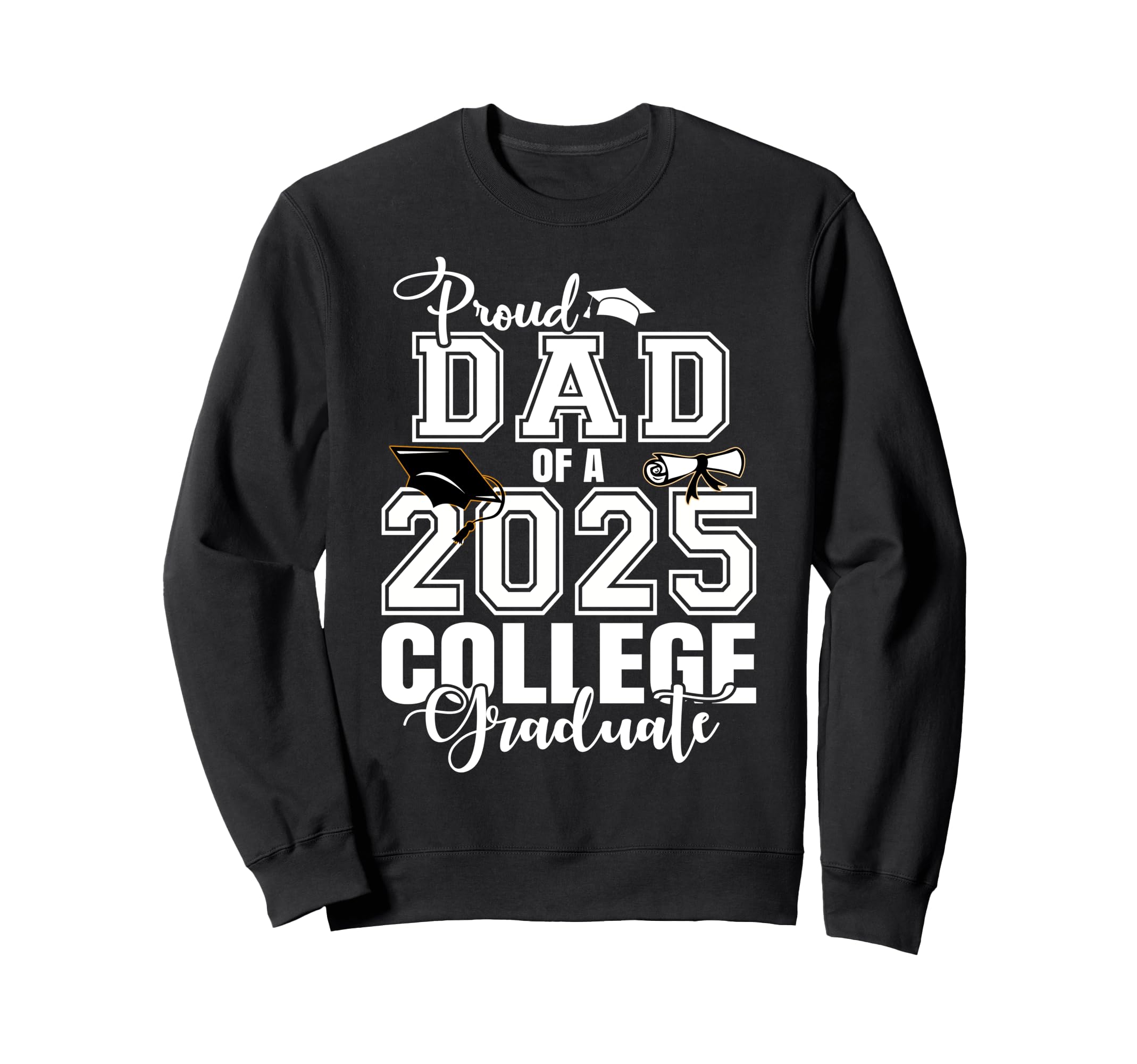 Proud Dad 2025 College Graduate Sweatshirt - Streetwear Style for Adults - T-Shirt, Sweatshirt, Hoodie