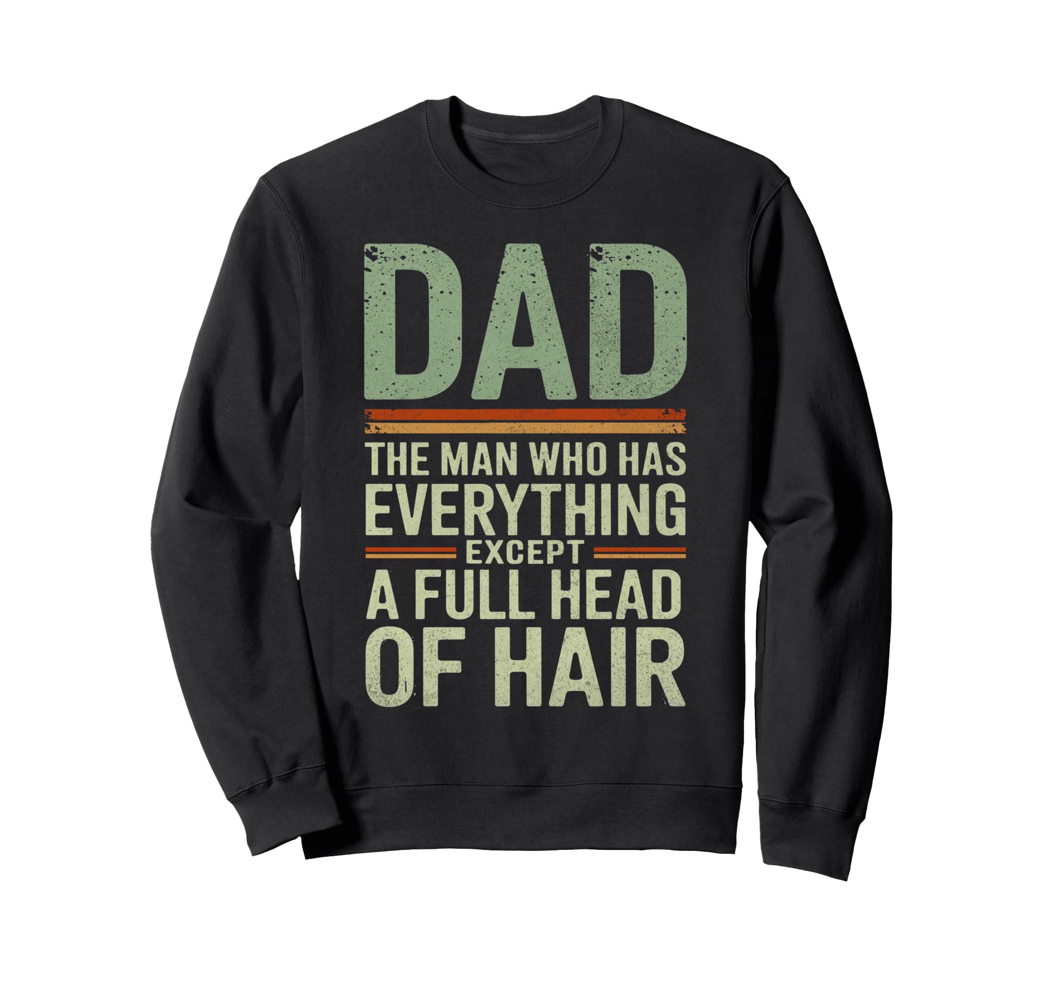 Dad Who Has Everything Except Sweatshirt - Streetwear Style for Adults - T-Shirt, Sweatshirt, Hoodie