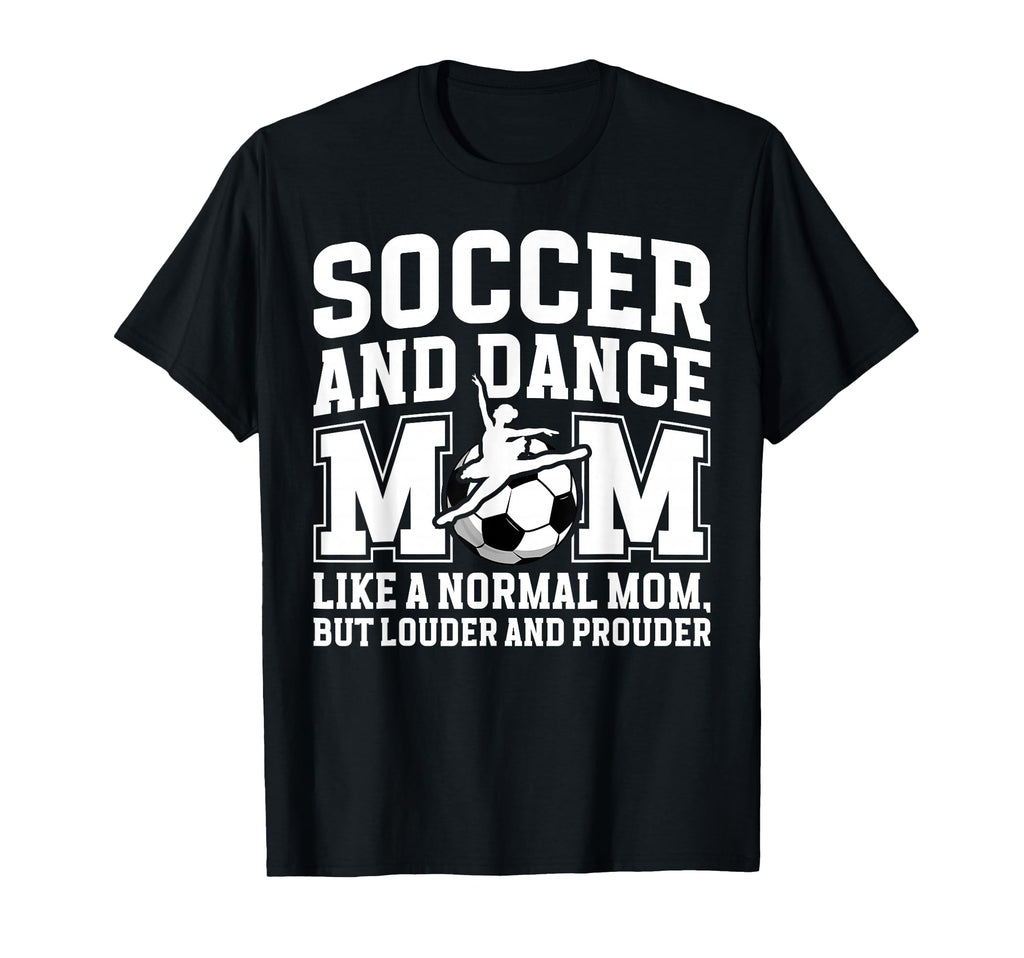 Soccer And Dance Mom Definition T-Shirt - Casual Everyday Wear Unisex - T-Shirt, Sweatshirt, Hoodie