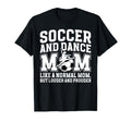 Soccer And Dance Mom Definition T-Shirt - Casual Everyday Wear Unisex - T-Shirt, Sweatshirt, Hoodie