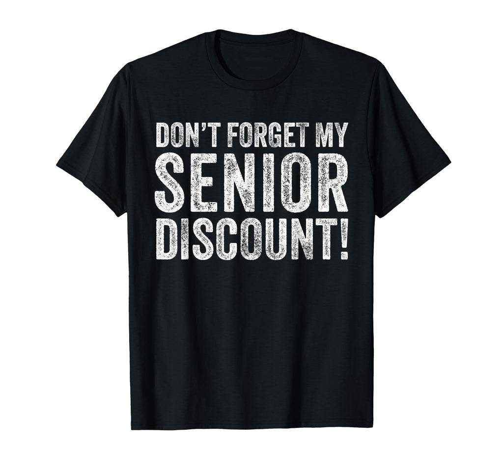 Dont Forget My Senior Discount Funny T-Shirt - Aesthetic Graphic Men Women - T-Shirt, Sweatshirt, Hoodie
