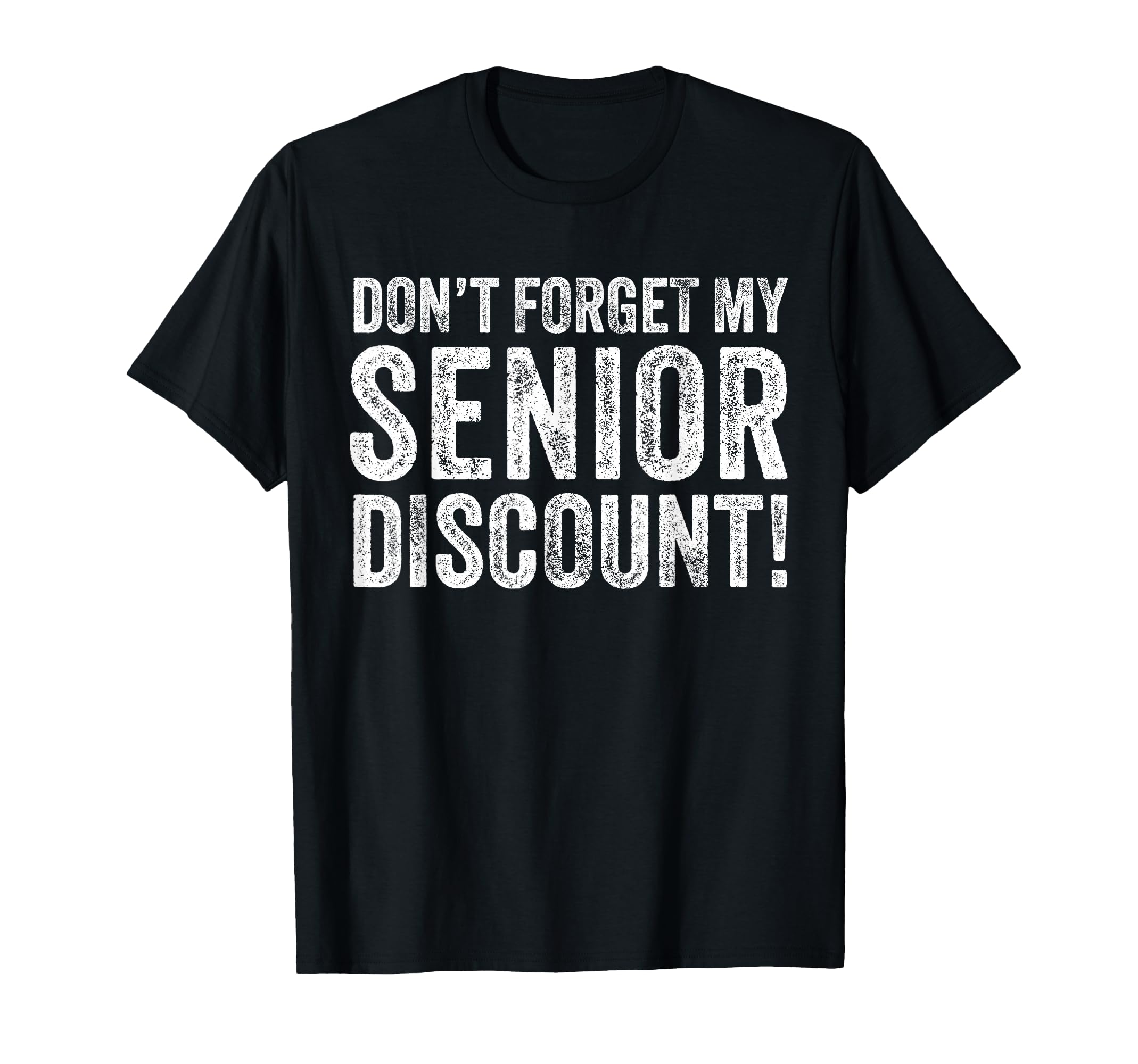 Dont Forget My Senior Discount Funny T-Shirt - Aesthetic Graphic Men Women - T-Shirt, Sweatshirt, Hoodie