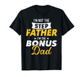 Im Not Stepfather Im Bonus Dad T-Shirt - Custom Art Print for Adults - T-Shirt, Sweatshirt, Hoodie