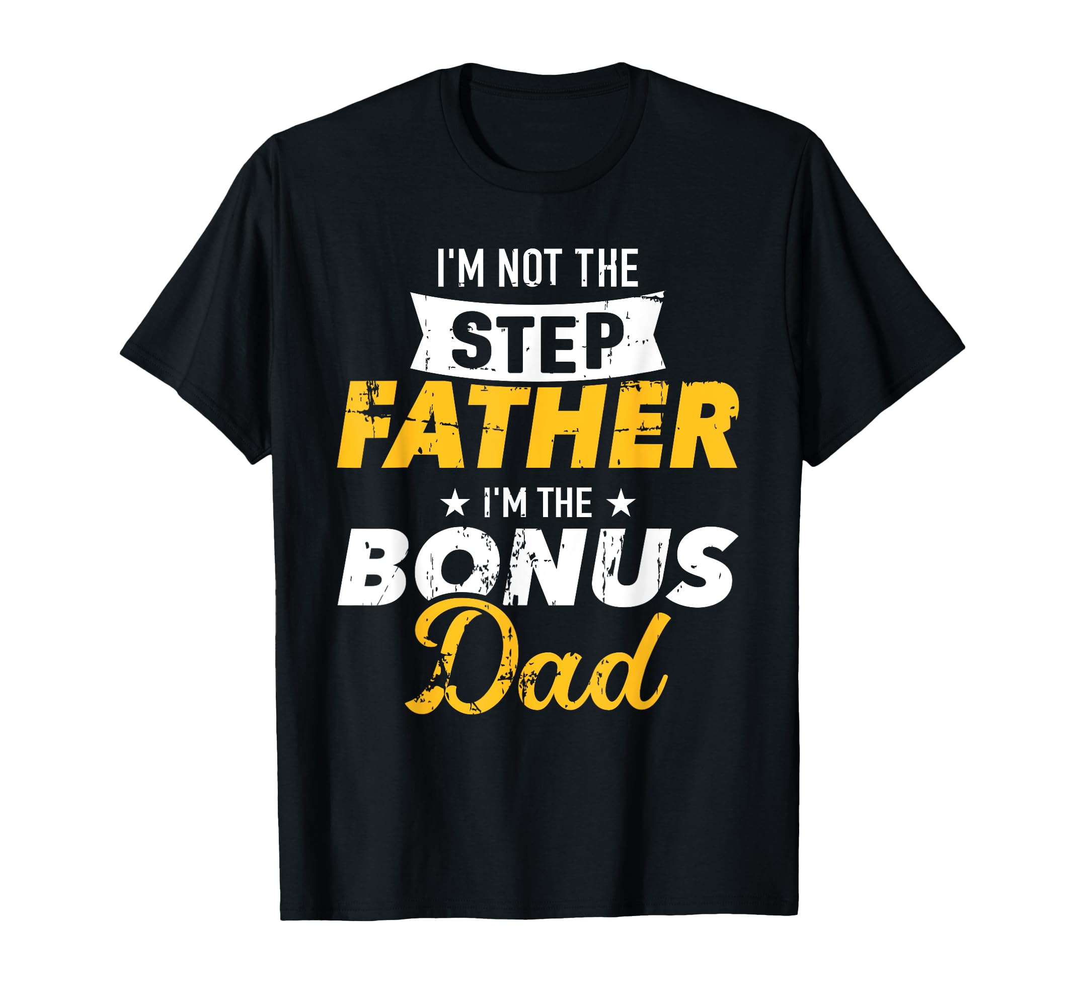 Im Not Stepfather Im Bonus Dad T-Shirt - Custom Art Print for Adults - T-Shirt, Sweatshirt, Hoodie