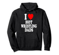 I Heart Love Hot Wrestling Dads Hoodie - Fun Novelty Design Men Women - T-Shirt, Sweatshirt, Hoodie