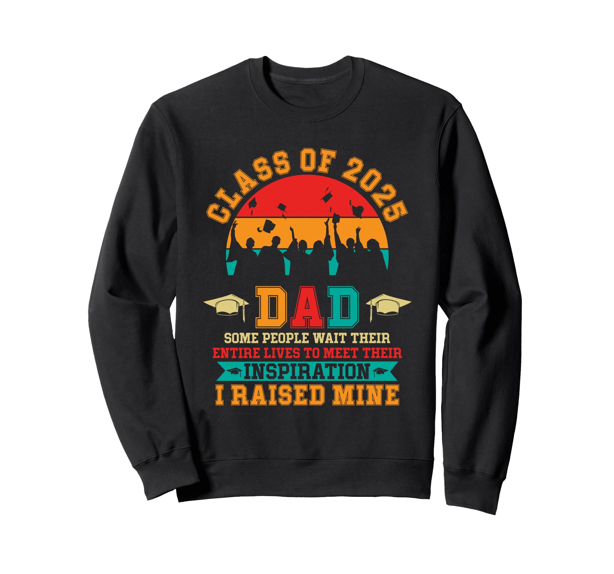 Proud Dad 2025 Graduate Class Senior Sweatshirt - Novelty Apparel Unisex - T-Shirt, Sweatshirt, Hoodie