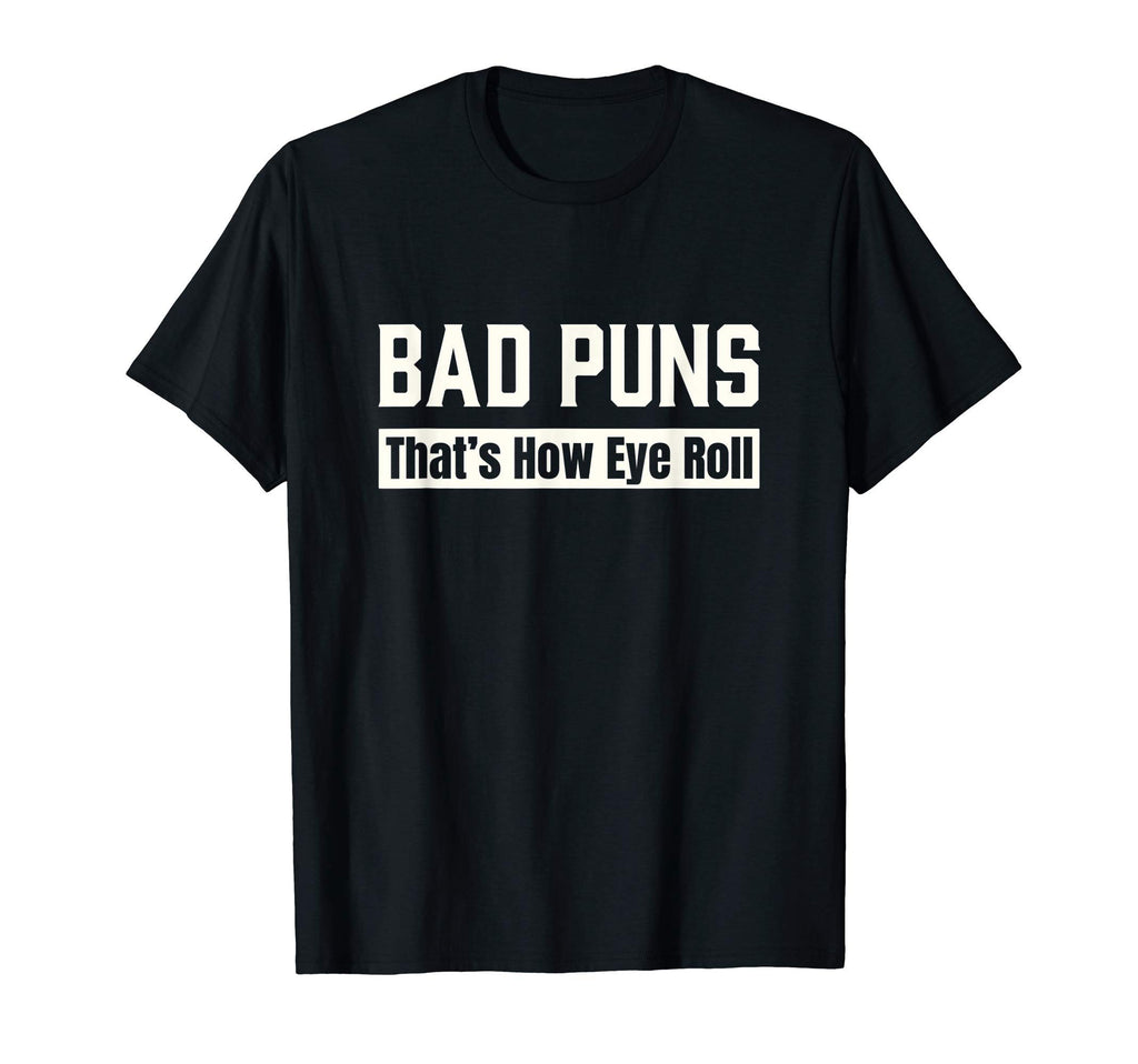 Mens Bad Puns Thats How Eye Roll Funny T-Shirt - Graphic Print Men Women - T-Shirt, Sweatshirt, Hoodie
