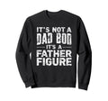 Its Not Dad Bod Its Father Sweatshirt - Fun Novelty Design for Adults - T-Shirt, Sweatshirt, Hoodie