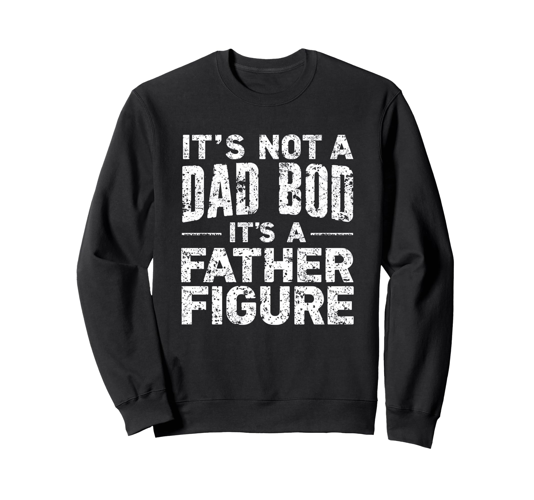 Its Not Dad Bod Its Father Sweatshirt - Fun Novelty Design for Adults - T-Shirt, Sweatshirt, Hoodie