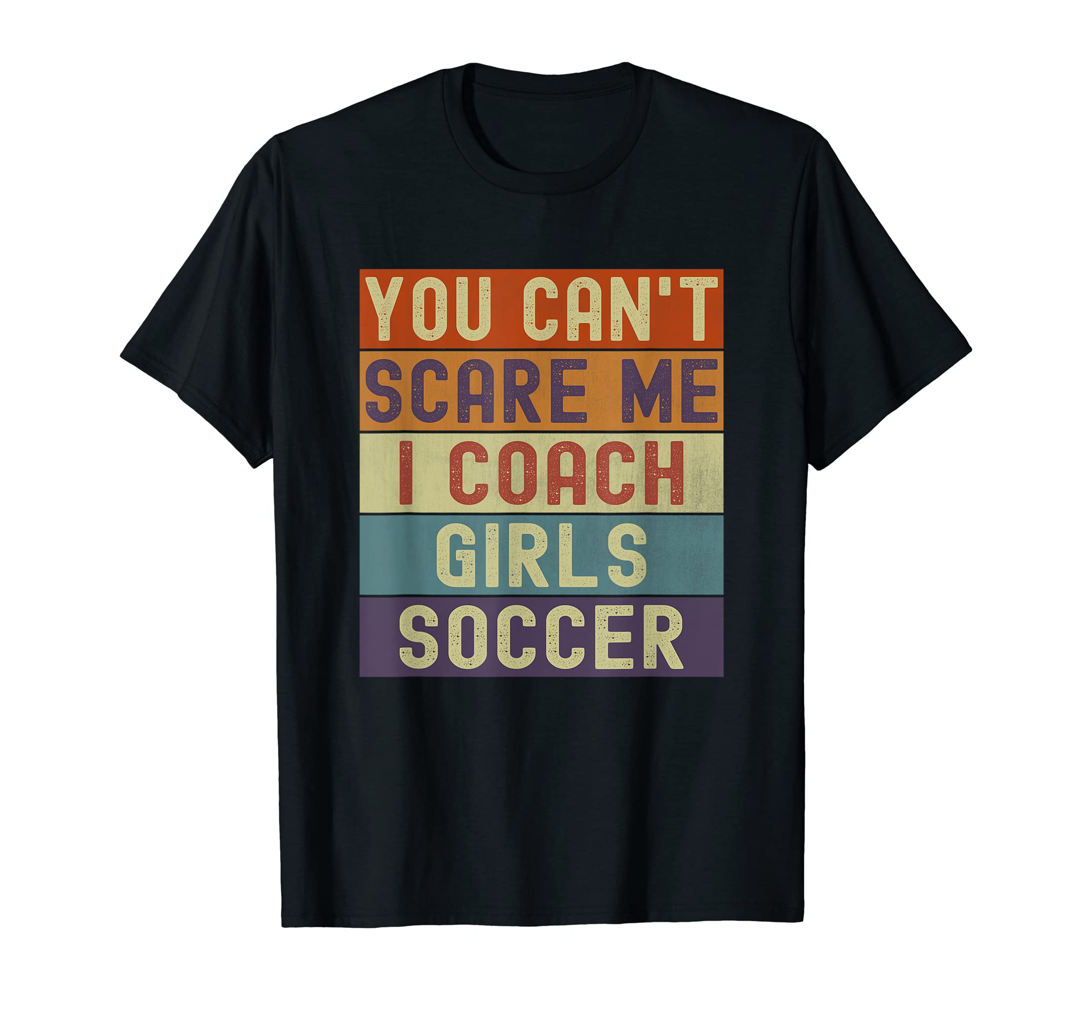 Funny You Cant Scare Me I Coach Soccer T-Shirt - Novelty Apparel Men Women - T-Shirt, Sweatshirt, Hoodie