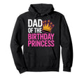 Dad Birthday Princess Family Hoodie - Aesthetic Graphic for Adults - T-Shirt, Sweatshirt, Hoodie