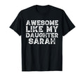 Awesome Like My Daughter Sarah Dad T-Shirt - Fun Novelty Design for Adults - T-Shirt, Sweatshirt, Hoodie